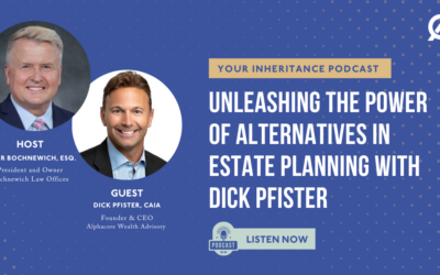 Your Inheritance Podcast: Unleashing the Power of Alternatives in Estate Planning with Dick Pfister