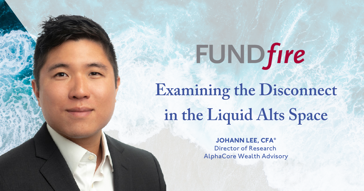 Johann Lee in FundFire: Examining the Disconnect in the Liquid Alts Space